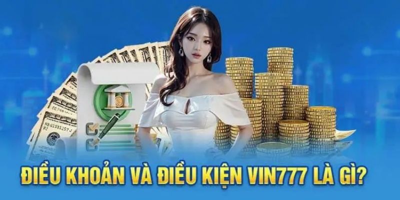 Tổng hợp thông tin mới nhất về điều khoản và điều kiện tại Vin777