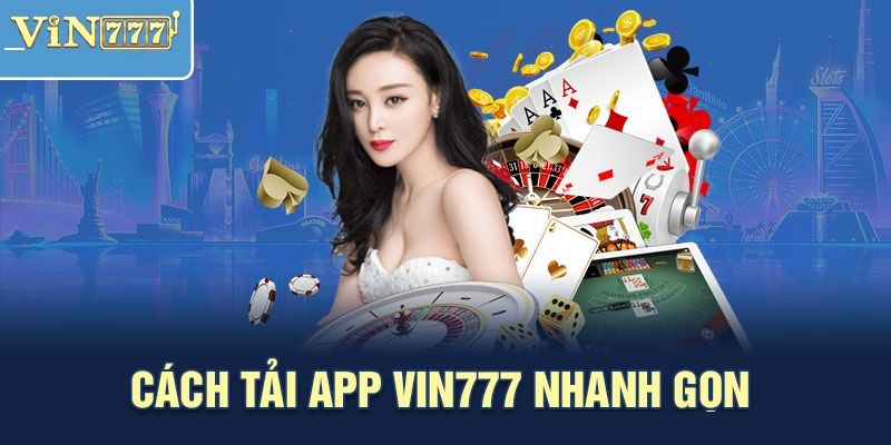 Hướng dẫn cách tải app Vin777 chơi cá cược linh hoạt