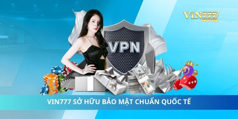 Vin777 sở hữu bảo mật chuẩn quốc tế