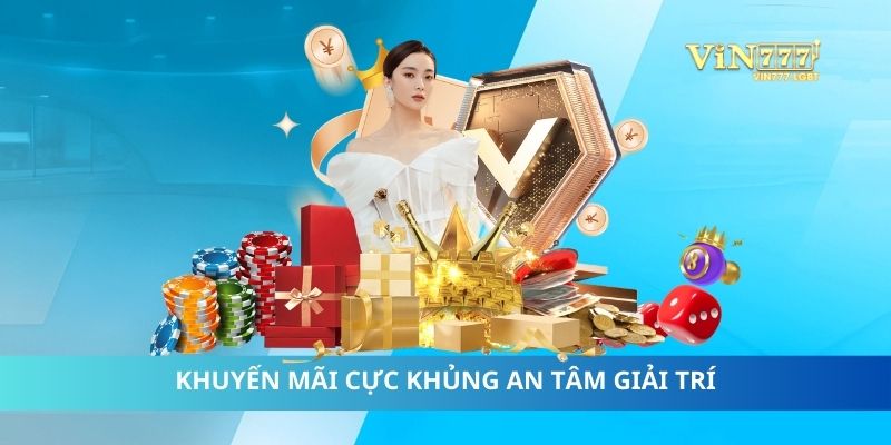 Khuyến mãi cực khủng, an tâm giải trí